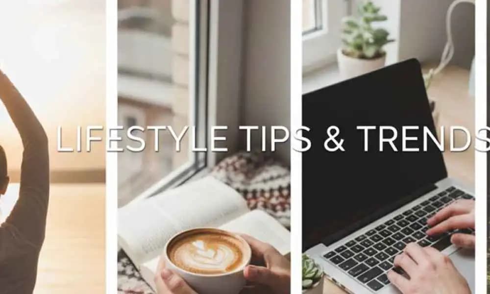 Lifestyle Tips & Trends - Lifestyle & Experiences