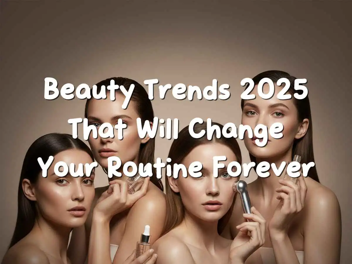 2025 की ब्यूटी ट्रेंड्स में ग्लोइंग स्किन और मॉडर्न मेकअप